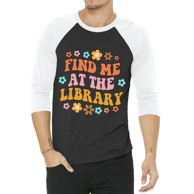 Find Me At The Library Book Lover School Librarian 3/4 Sleeve Shirt | Artistshot