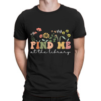 Find Me At The Library Librarian Book Reader Nerd  T-shirt | Artistshot