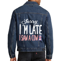 Funny Cow Sorry Im Late I Saw A Cow Lover Farmer Men Denim Jacket | Artistshot