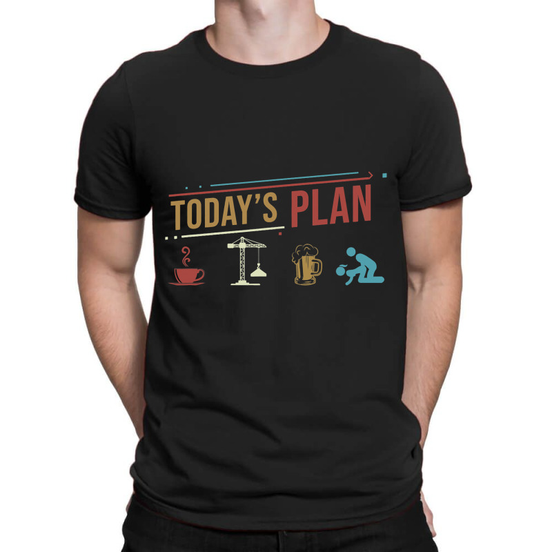 Todays Plan Crane Worker Construction Funny Daily  T-shirt | Artistshot