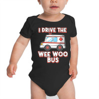 I Drive The Wee Woo Bus Ambulance Driver Paramedic T Shirt Baby Bodysuit | Artistshot