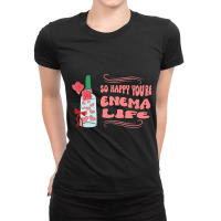 So Happy Youre Enema Life Funny Nurse Happy Valent Ladies Fitted T-shirt | Artistshot