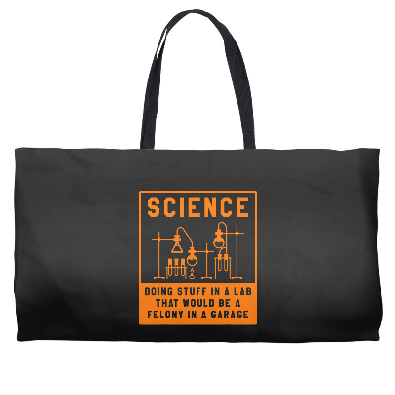 Science Doing Stuff In Lab That Would Be A Felony  Weekender Totes | Artistshot