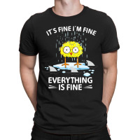 Sarcastic Chick Im Fine Its Fine Everything Is Fin T-shirt | Artistshot