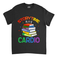 Storytime Is My Cardio Story Book Storybook Librar Classic T-shirt | Artistshot