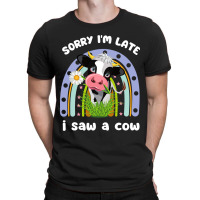 Sorry Im Late I Saw A Cow Funny Quote Design Farme T-shirt | Artistshot