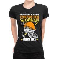 This Is What A Perfect Construction Worker Looks L Ladies Fitted T-shirt | Artistshot