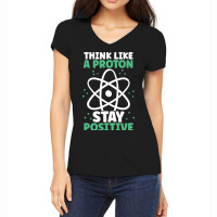 Think Like A Proton Stay Positive Organic Chemistr Women's V-neck T-shirt | Artistshot