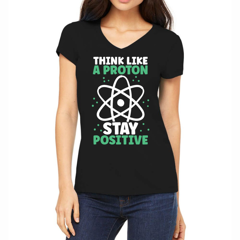 Think Like A Proton Stay Positive Organic Chemistr Women's V-Neck T-Shirt by AnabelaMorfin | Artistshot