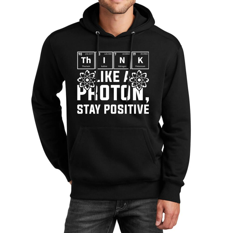 Think Like A Proton Stay Positive Periodic Table C Unisex Hoodie | Artistshot