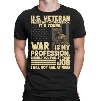 U.s Veteran Peace Is Not My Profession Its Yours W T-shirt | Artistshot