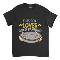 This Boy Loves Gold Panning Hobby Digging Pan Digg Classic T-shirt | Artistshot