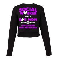 Social Worker And Dog Mom I Speak Fluent Barks And Cropped Sweater | Artistshot