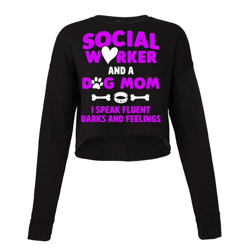 Social Worker And Dog Mom I Speak Fluent Barks And Cropped Sweater by BreydenKhoury | Artistshot