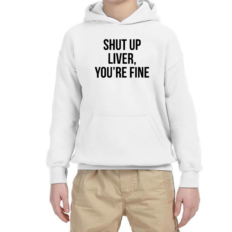 Shut Up Liver Youre Fine Youth Hoodie | Artistshot