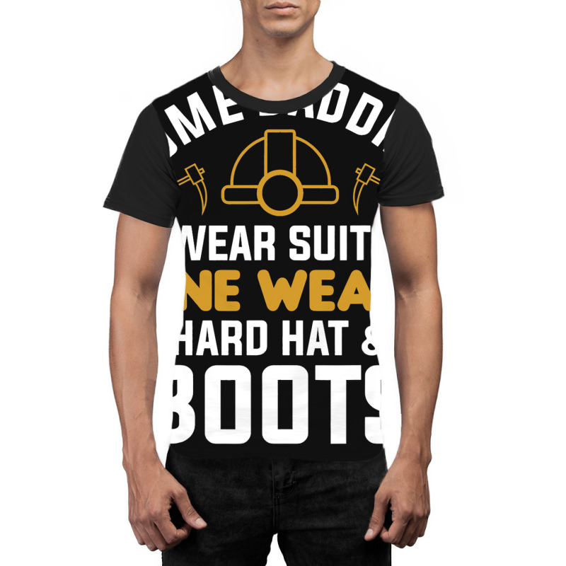 Some Daddies Wear Suits Mine Wears Hard Hat Boots Graphic T-shirt | Artistshot