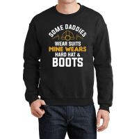 Some Daddies Wear Suits Mine Wears Hard Hat Boots Crewneck Sweatshirt | Artistshot