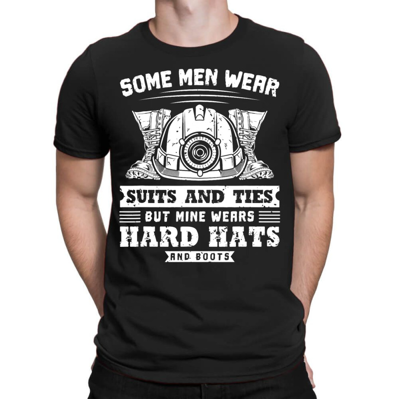 Some Men Wear Suits And Ties Coal Miner T-shirt | Artistshot