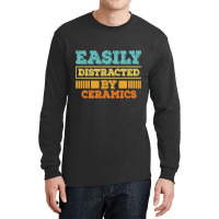 Easily Distracted By Ceramics Funny Ceramics Long Sleeve Shirts | Artistshot