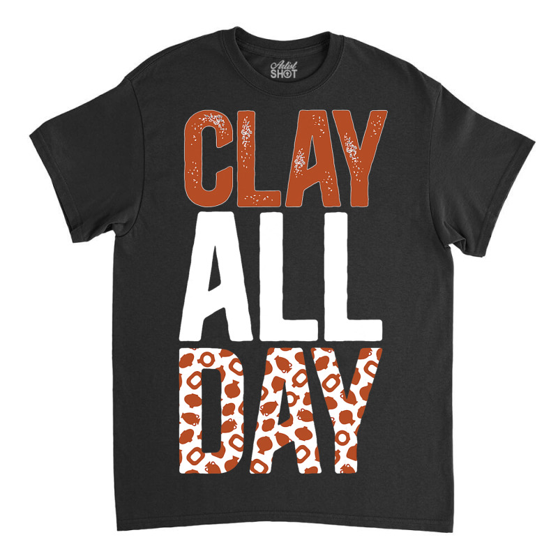 Clay Pottery Ceramic Pottery Ceramics Pottery Make Classic T-shirt | Artistshot