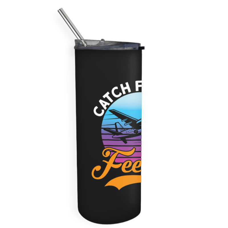 Catch Flights Not Feelings I Airplane Skinny Tumbler | Artistshot