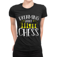 Chess Grandmaster Chess Player Gift Dreaming About Ladies Fitted T-shirt | Artistshot