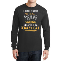 Followed My Heart It Led Me To Sailing And A Crazy Long Sleeve Shirts | Artistshot