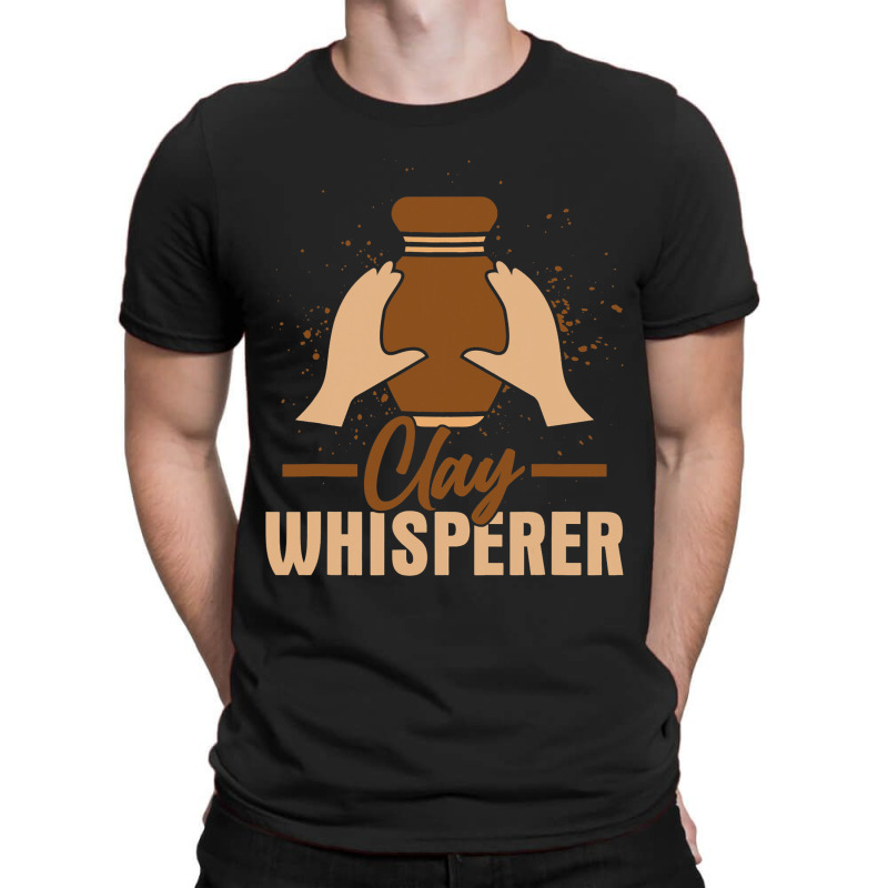 Clay Whisperer Pottery Ceramics Artist T-shirt | Artistshot