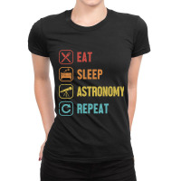 Eat Sleep Astronomy Repeat Cosmologist Astronomer  Ladies Fitted T-shirt | Artistshot