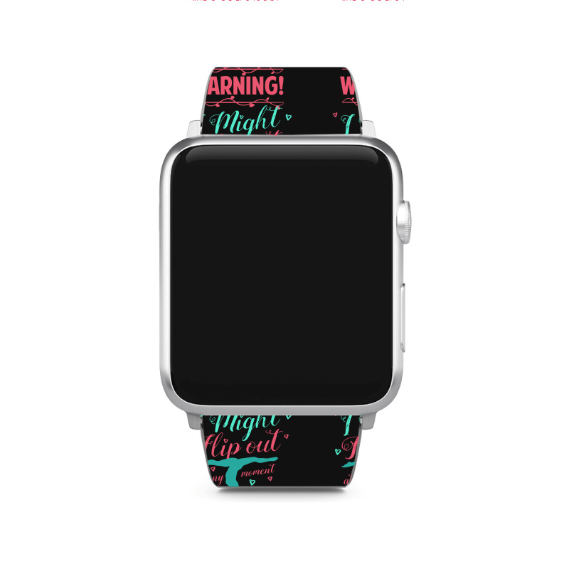 Warning! I Might Flip Out At Any Moment Funny Gymnast Girl Apple Watch Band | Artistshot