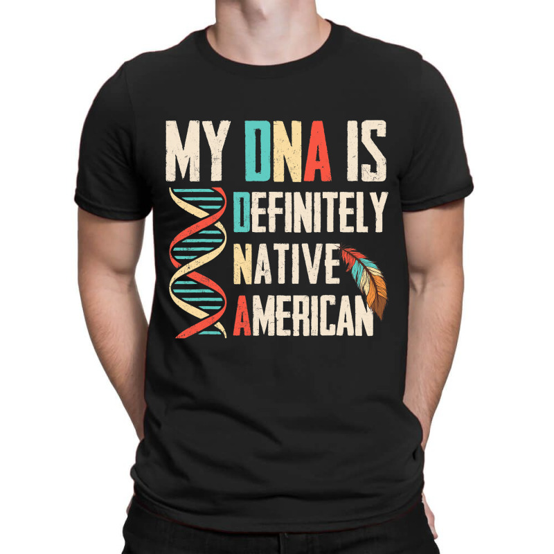 Definitely Native American Dna Indian Indigenous V T-Shirt by JatziriTarpler | Artistshot