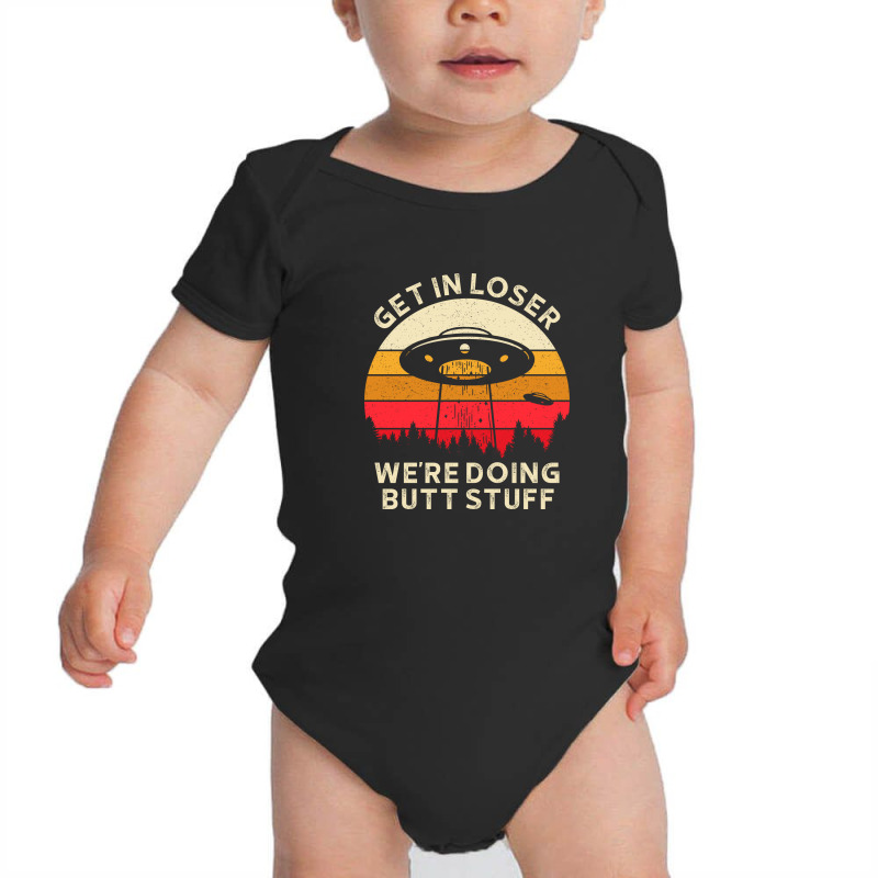 Get In Loser, Were Going Butt Stuff 1 Baby Bodysuit | Artistshot