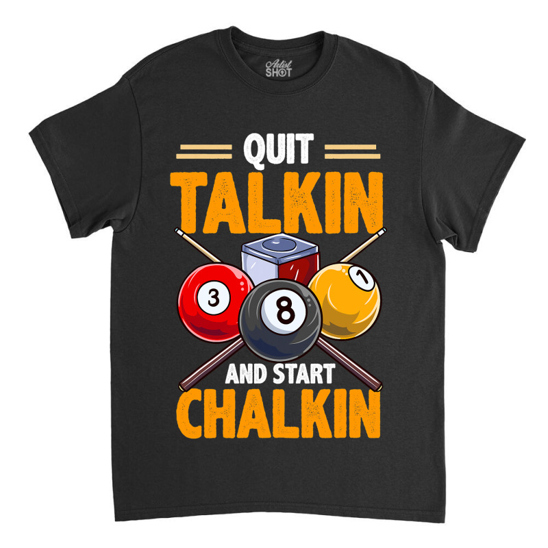 Funny Billiards Pool Hall Snooker Quit Talkin Star Classic T-shirt | Artistshot