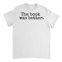 The Book Was Better And Period Old Typography Machine Style Classic T-shirt | Artistshot