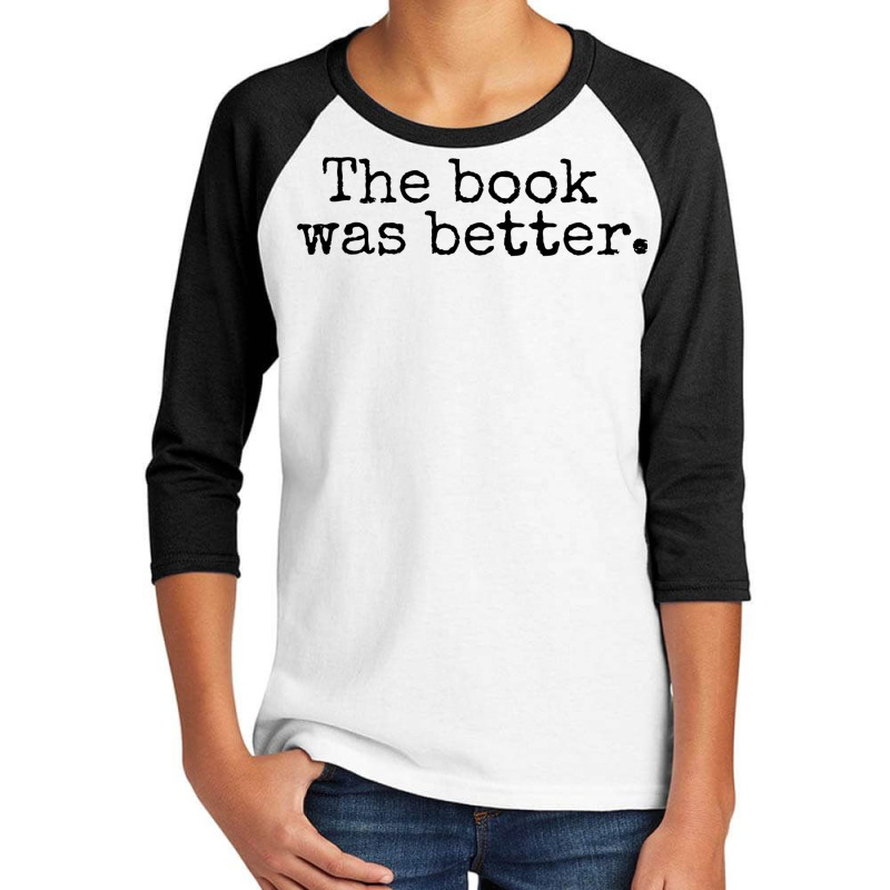 The Book Was Better And Period Old Typography Machine Style Youth 3/4 Sleeve | Artistshot