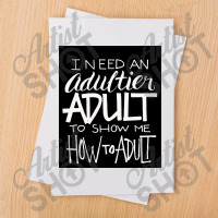 I Need An Adultier Adult To Show Me How To Adult Funny Poster Sublimation Transfer | Artistshot