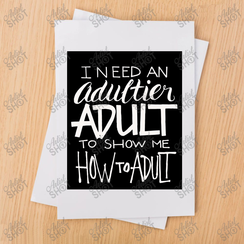 I Need An Adultier Adult To Show Me How To Adult Funny Poster Sublimation Transfer | Artistshot