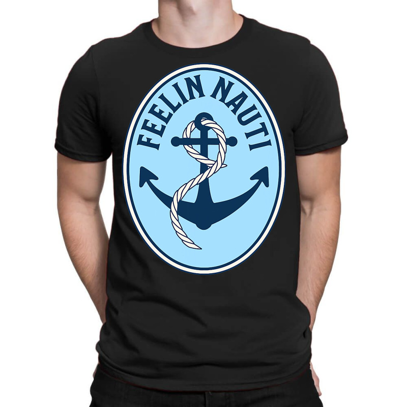 Feelin Nauti Funny Sailboat Sailor Sailing Yacht F T-shirt | Artistshot