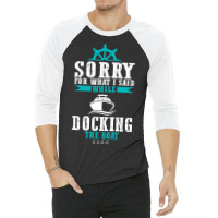 Docking The Boat Im Sorry For What I Said Funny Sa 3/4 Sleeve Shirt | Artistshot