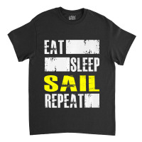 Eat Sleep Sail Repeat Funny Sailing Sailor Premium Classic T-shirt | Artistshot