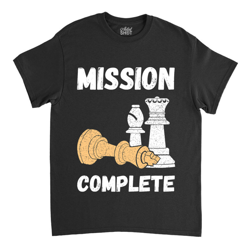 Chess Pieces Mission Complete Chess Teacher Grandm Classic T-shirt | Artistshot