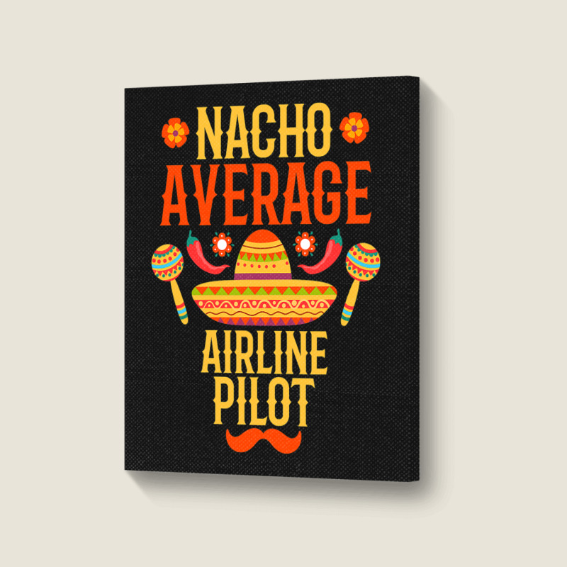 Cinco De Mayo Nacho Average Airline Pilot Portrait Canvas Print | Artistshot