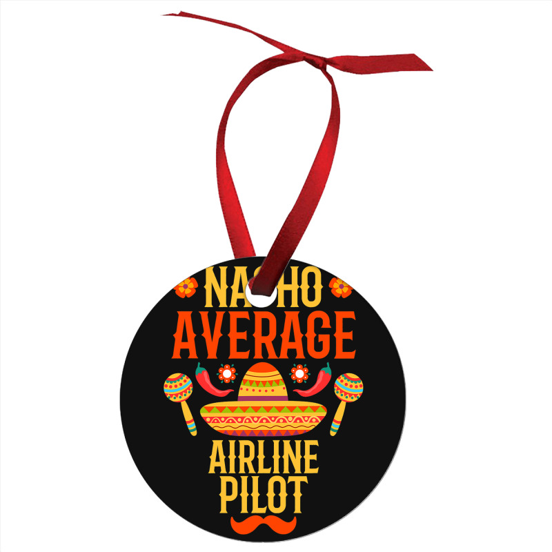 Cinco De Mayo Nacho Average Airline Pilot Ornament | Artistshot