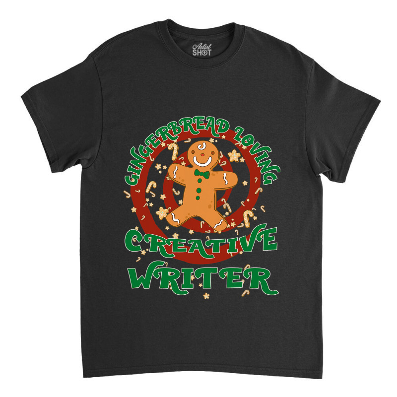 Creative Writer Job Gingerbread Funny Xmas Classic T-shirt by AngelikaBeckner | Artistshot