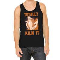 Pottery Kiln It Ceramic Artist Pottery Lover Clay  Tank Top | Artistshot