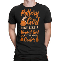 Pottery Ceramics Artist Girl Pottery Girl Just Lik T-shirt | Artistshot