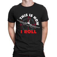 This Is How I Roll Airline Pilot Aviator Aircraft  T-shirt | Artistshot