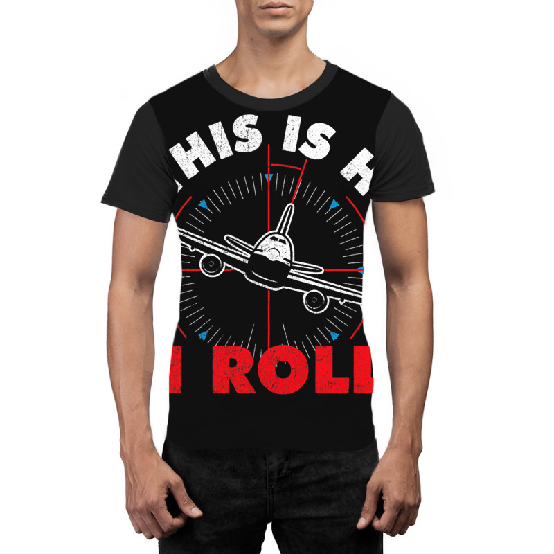 This Is How I Roll Airline Pilot Aviator Aircraft  Graphic T-shirt | Artistshot