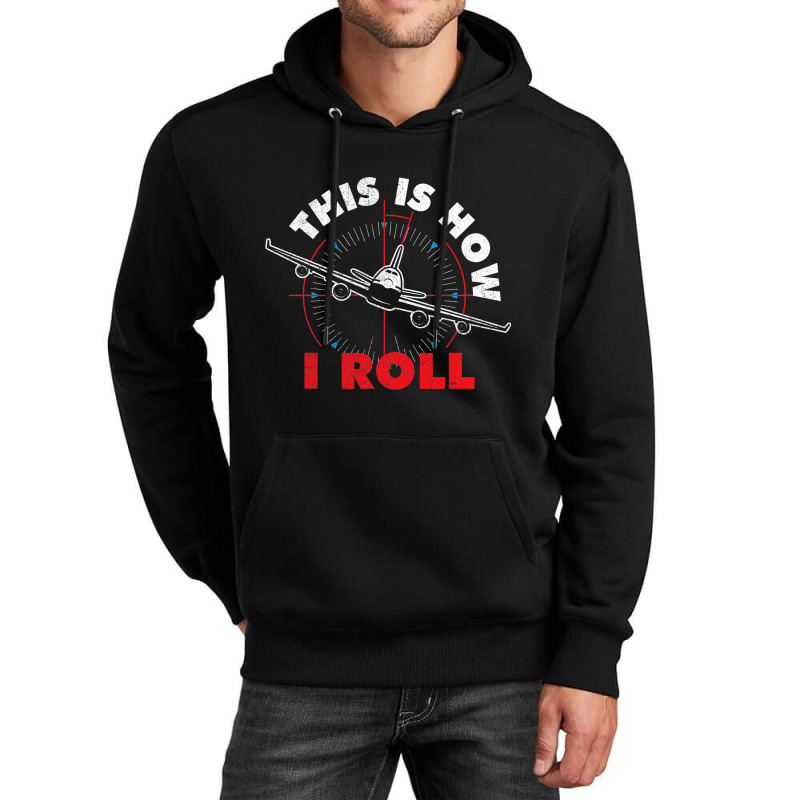 This Is How I Roll Airline Pilot Aviator Aircraft  Unisex Hoodie | Artistshot