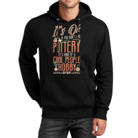 Pottery Ceramics Artist Its Ok If You Dont Like Po Unisex Hoodie | Artistshot